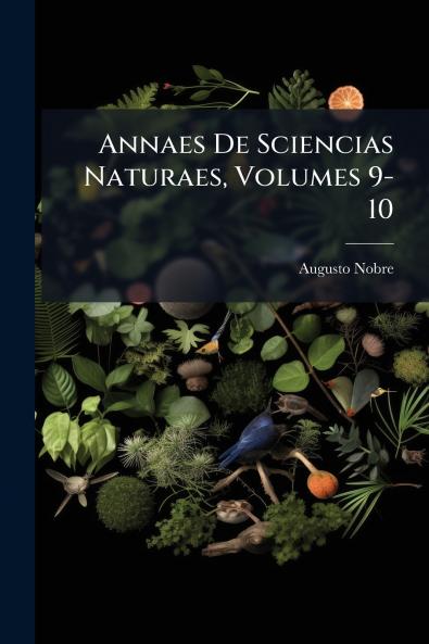 Annaes De Sciencias Naturaes Volumes 9-10