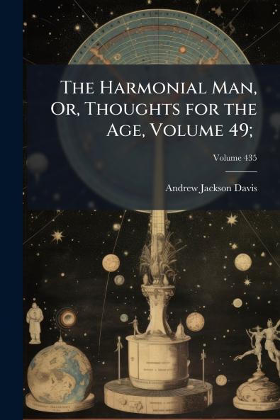 The Harmonial Man Or Thoughts for the Age Volume 49; ; Volume 435