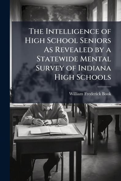 The Intelligence of High School Seniors As Revealed by a Statewide Mental Survey of Indiana High Schools