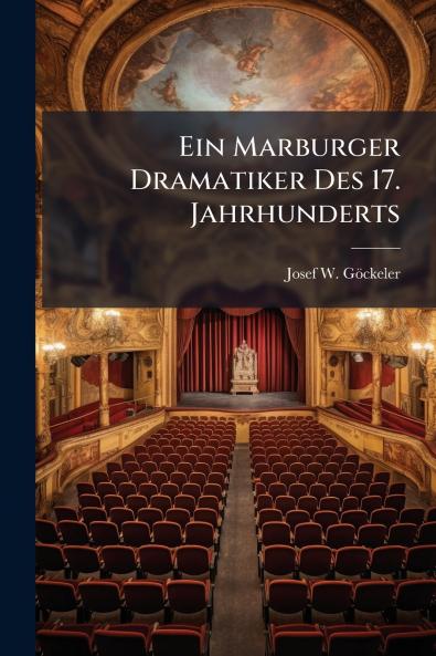 Ein Marburger Dramatiker Des 17. Jahrhunderts