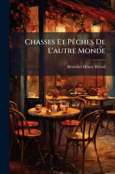 Chasses Et Pêches De L'autre Monde