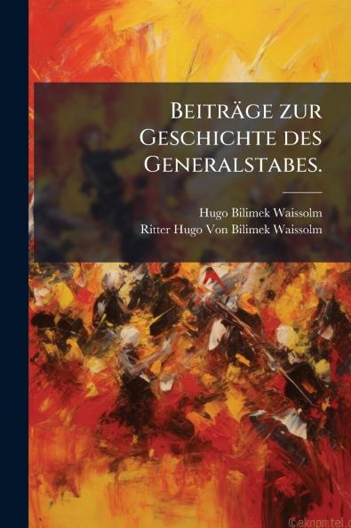 Beiträge zur Geschichte des Generalstabes.
