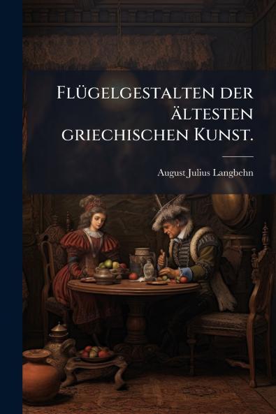 Flügelgestalten der ältesten griechischen Kunst.