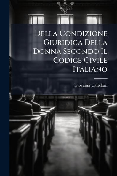 Della Condizione Giuridica Della Donna Secondo Il Codice Civile Italiano