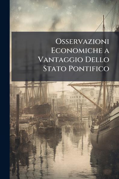 Osservazioni Economiche a Vantaggio Dello Stato Pontifico
