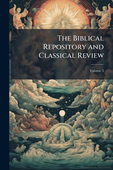 The Biblical Repository and Classical Review; Volume 3