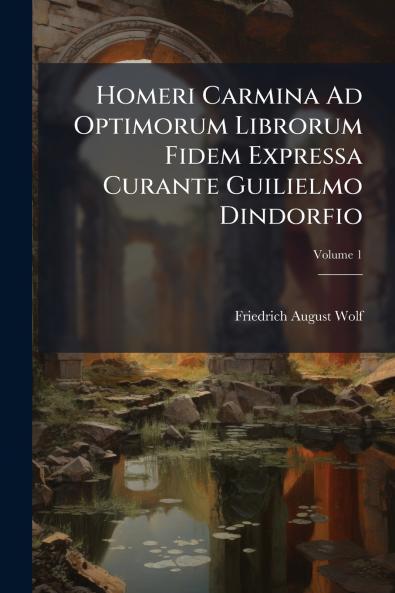 Homeri Carmina Ad Optimorum Librorum Fidem Expressa Curante Guilielmo Dindorfio; Volume 1
