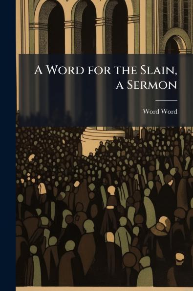 A Word for the Slain a Sermon