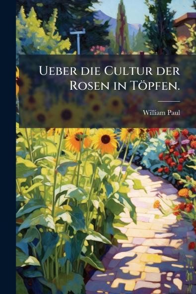 Ueber die Cultur der Rosen in Töpfen.