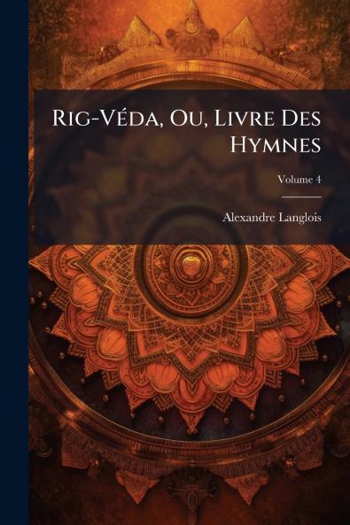 Rig-Véda Ou Livre Des Hymnes; Volume 4