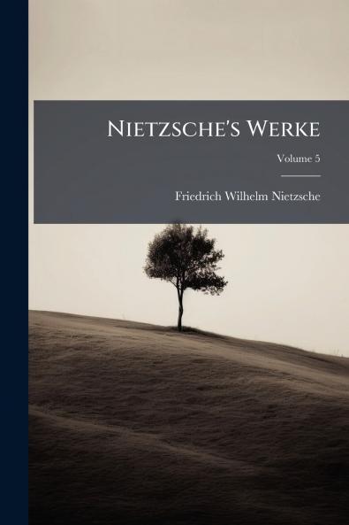 Nietzsche's Werke; Volume 5