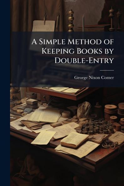 A Simple Method of Keeping Books by Double-Entry