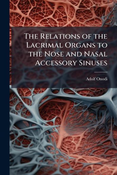 The Relations of the Lacrimal Organs to the Nose and Nasal Accessory Sinuses