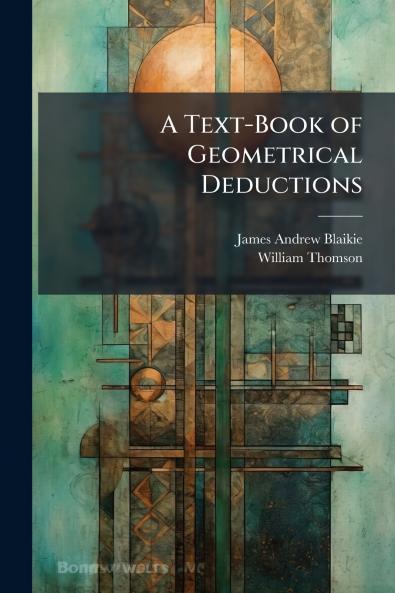 A Text-Book of Geometrical Deductions