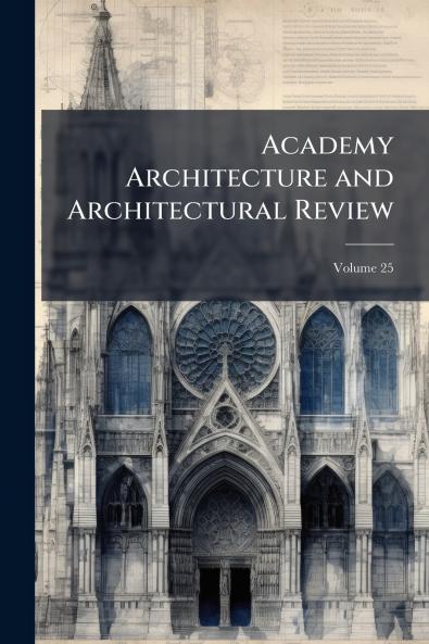 Academy Architecture and Architectural Review; Volume 25