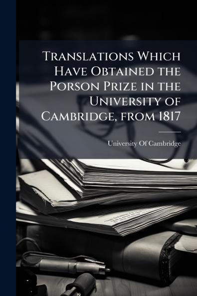 Translations Which Have Obtained the Porson Prize in the University of Cambridge from 1817