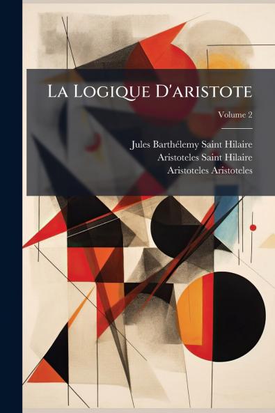 La Logique D'aristote; Volume 2