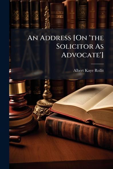 An Address [On 'the Solicitor As Advocate']