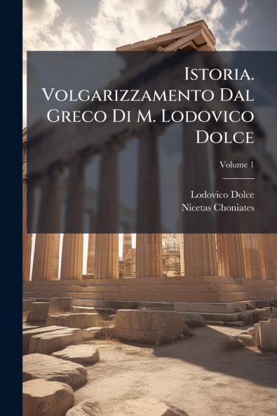 Istoria. Volgarizzamento Dal Greco Di M. Lodovico Dolce