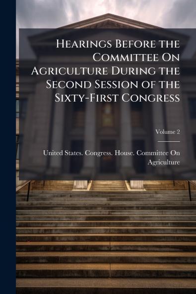 Hearings Before the Committee On Agriculture During the Second Session of the Sixty-First Congress; Volume 2