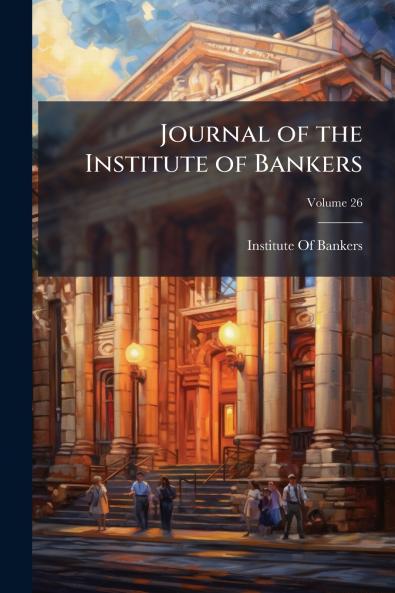 Journal of the Institute of Bankers; Volume 26