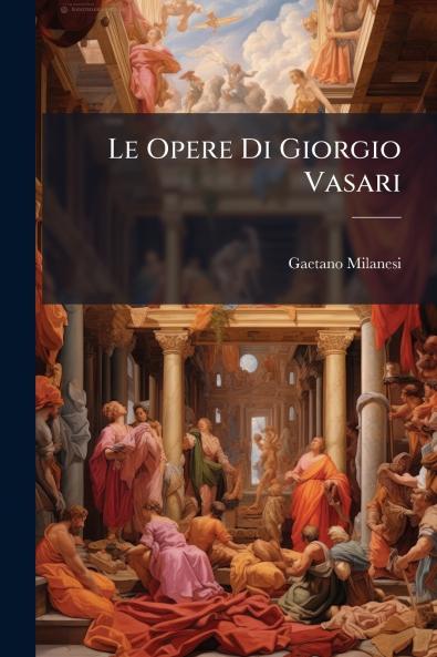 Le Opere Di Giorgio Vasari
