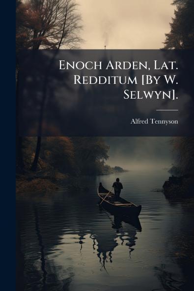 Enoch Arden Lat. Redditum [By W. Selwyn].