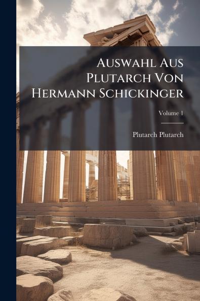 Auswahl Aus Plutarch Von Hermann Schickinger; Volume 1