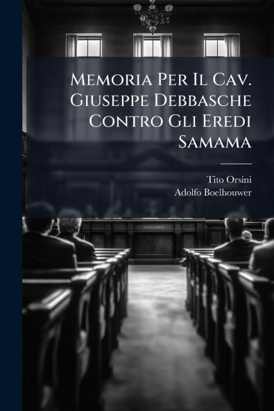 Memoria Per Il Cav. Giuseppe Debbasche Contro Gli Eredi Samama