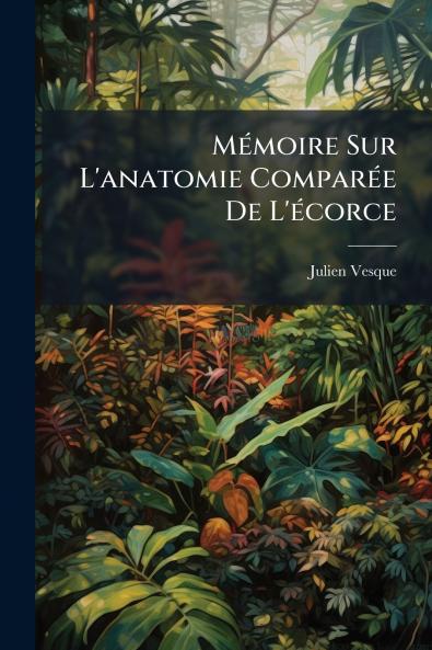 Mémoire Sur L'anatomie Comparée De L'écorce