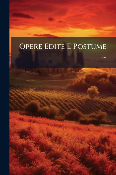 Opere Edite E Postume ...