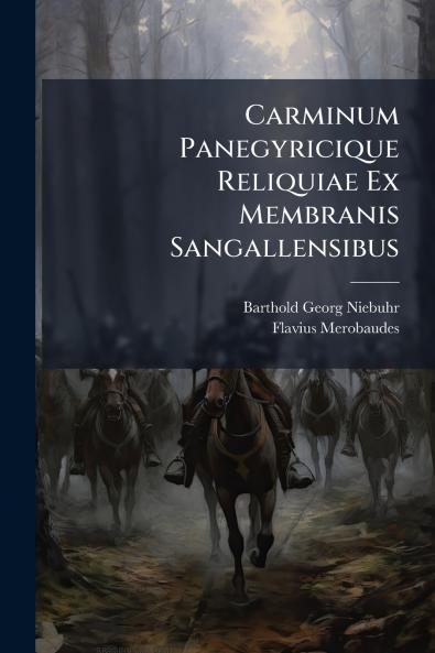 Carminum Panegyricique Reliquiae Ex Membranis Sangallensibus