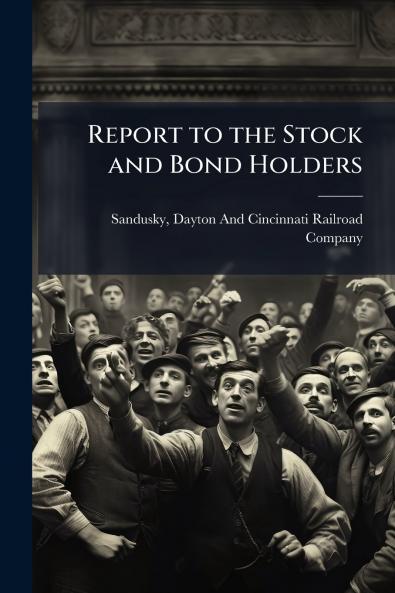 Report to the Stock and Bond Holders