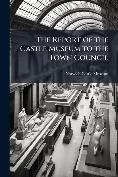 The Report of the Castle Museum to the Town Council