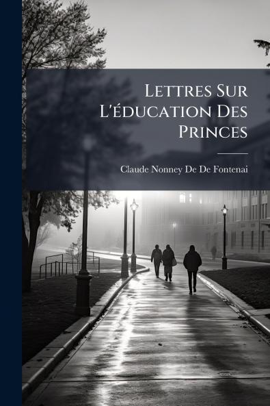 Lettres Sur L'éducation Des Princes