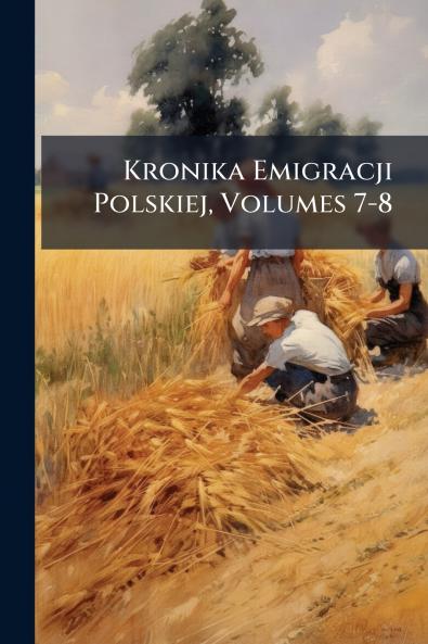 Kronika Emigracji Polskiej Volumes 7-8