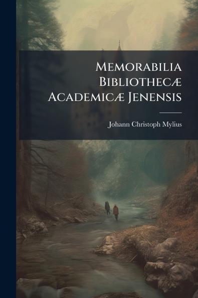 Memorabilia Bibliothecæ Academicæ Jenensis