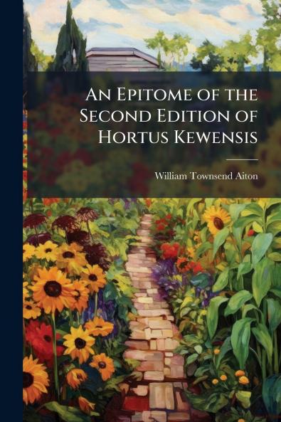 An Epitome of the Second Edition of Hortus Kewensis