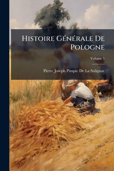 Histoire Générale De Pologne; Volume 5