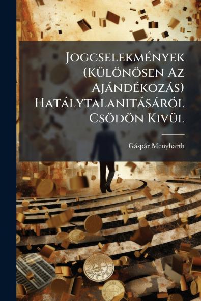 Jogcselekmények (Különösen Az Ajándékozás) Hatálytalanitásáról Csödön Kivül