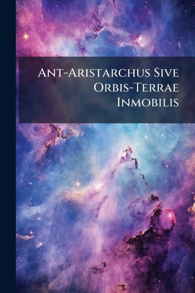 Ant-Aristarchus Sive Orbis-Terrae Inmobilis