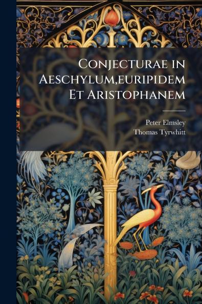 Conjecturae in Aeschylumeuripidem Et Aristophanem