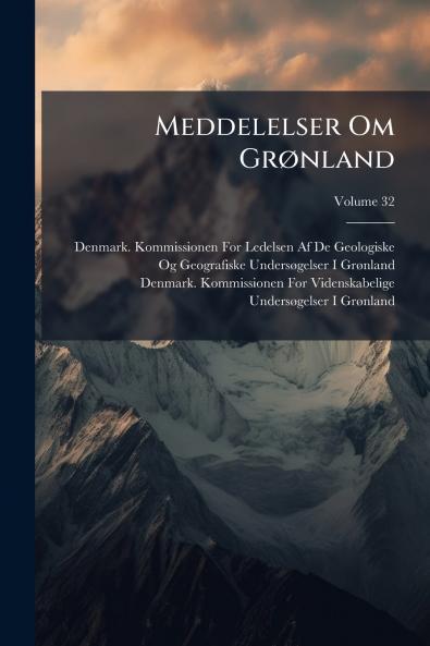 Meddelelser Om Grønland; Volume 32