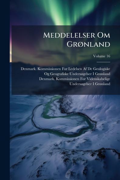 Meddelelser Om Grønland; Volume 16