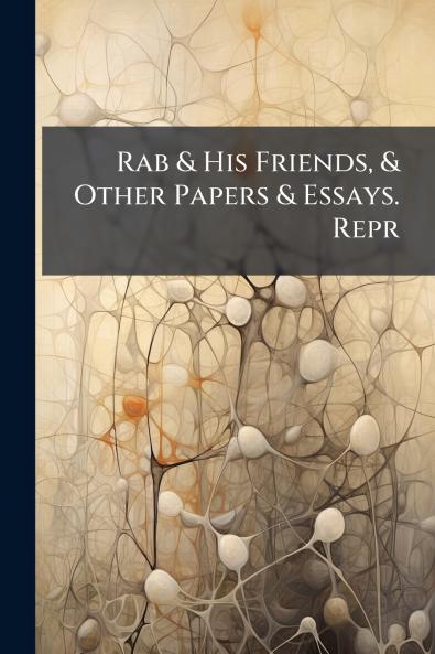 Rab & His Friends & Other Papers & Essays. Repr