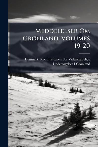 Meddelelser Om Grønland Volumes 19-20