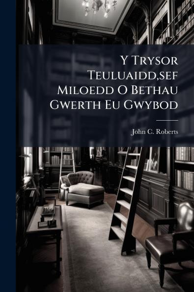 Y Trysor Teuluaiddsef Miloedd O Bethau Gwerth Eu Gwybod