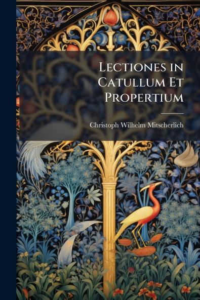 Lectiones in Catullum Et Propertium