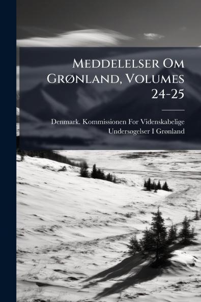 Meddelelser Om Grønland Volumes 24-25