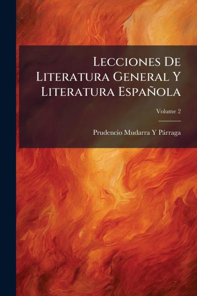 Lecciones De Literatura General Y Literatura Española; Volume 2